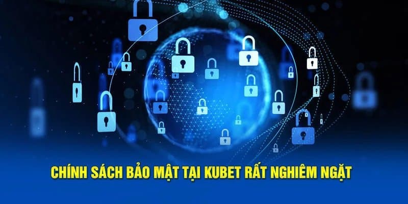 Chính sách bảo mật kubet đảm bảo an ninh lịch sử game