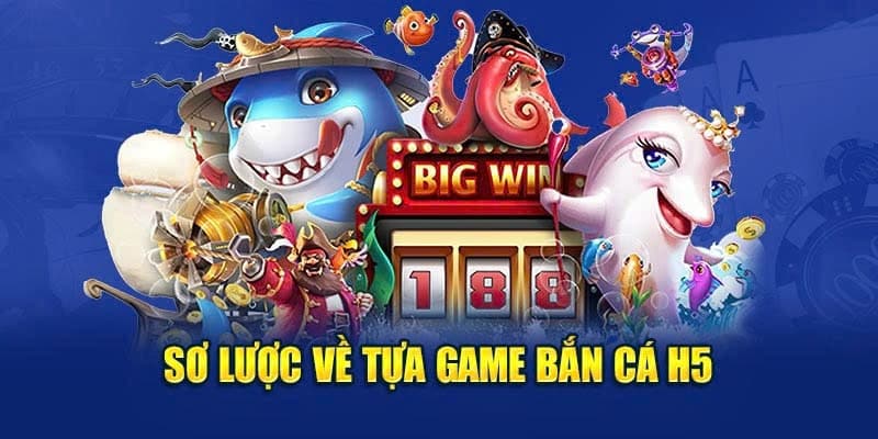Sơ lược về game bắn cá H5