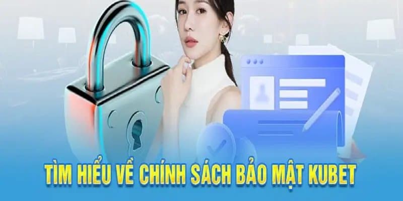Sơ lược thông tin chính sách bảo mật KUBET